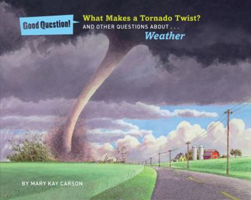 What Makes a Tornado Twist?: And Other Question... 1454906820 Book Cover