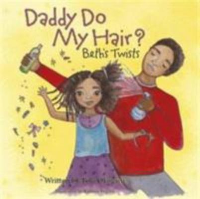 Daddy Do My Hair?: Beth's Twists 0995486905 Book Cover