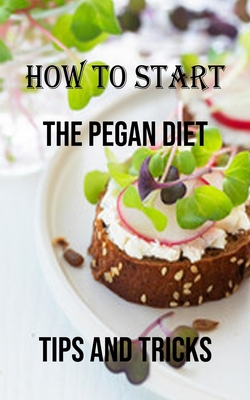 How to Start the Pegan Diet: Tips and Tricks 8794477469 Book Cover