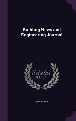 Building News and Engineering Journal 1355035651 Book Cover