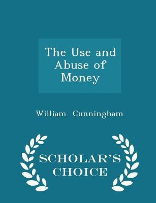 The Use and Abuse of Money - Scholar's Choice E... 1298194644 Book Cover