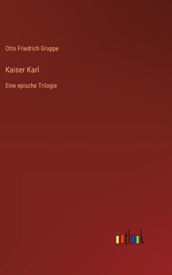 Kaiser Karl: Eine epische Trilogie [German] 3368031872 Book Cover