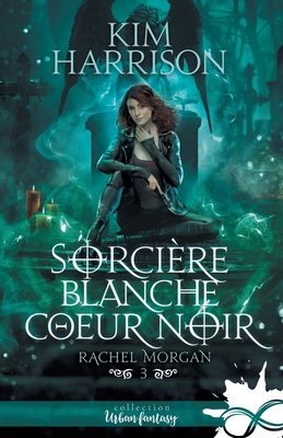 Sorcière blanche, coeur noir: Rachel Morgan, T3 [French] B0CKX17MN4 Book Cover