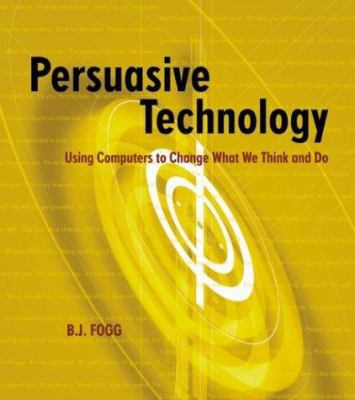 Persuasive Technology: Using Computers to Chang... 1558606432 Book Cover