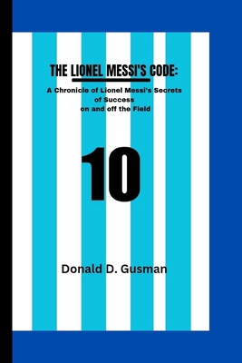The Lionel Messi's Code: A Chronicle of Lionel ... B0CR1QCDGY Book Cover