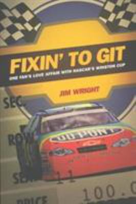 Fixin to Git: One Fan's Love Affair with NASCAR... 0822332205 Book Cover