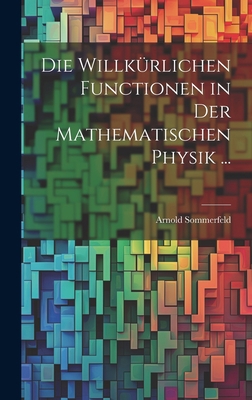 Die Willkürlichen Functionen in Der Mathematisc... [German] 102068562X Book Cover