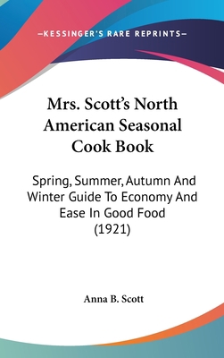 Mrs. Scott's North American Seasonal Cook Book:... 1437221912 Book Cover