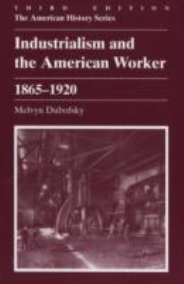 Industrialism and the American Worker, 1865-1920 0882959255 Book Cover