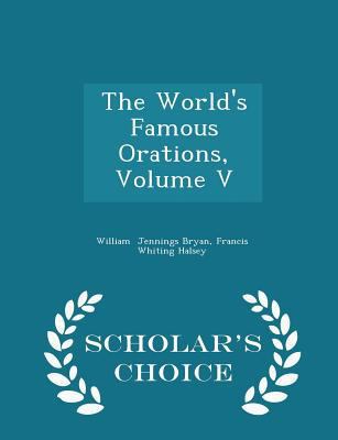 The World's Famous Orations, Volume V - Scholar... 1296145875 Book Cover