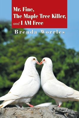 Mr. Fine, the Maple Tree Killer, and I Am Free 1984588214 Book Cover