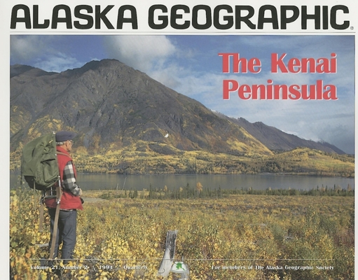 The Kenai Peninsula (Alaska Geographic) 1566610206 Book Cover