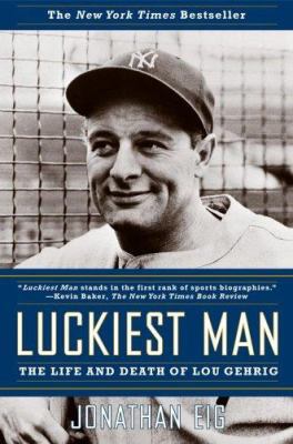Luckiest Man: The Life and Death of Lou Gehrig B000W3W8PA Book Cover