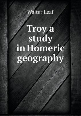 Troy a study in Homeric geography 5518500939 Book Cover