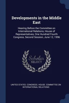 Developments in the Middle East: Hearing Before... 1376979403 Book Cover