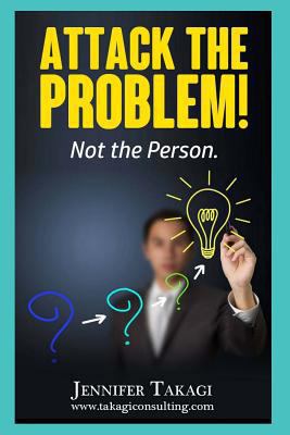 Attack the Problem!: Not the Person! 1535257598 Book Cover