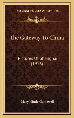 The Gateway To China: Pictures Of Shanghai (1916) 1165724707 Book Cover