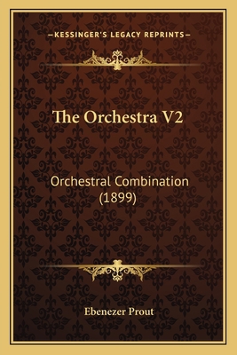 The Orchestra V2: Orchestral Combination (1899) 1165108437 Book Cover
