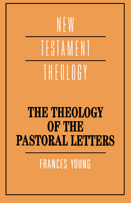 The Theology of the Pastoral Letters 0521379318 Book Cover