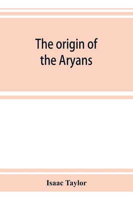 The origin of the Aryans: an account of the pre... 9353924413 Book Cover