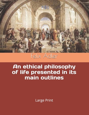An ethical philosophy of life presented in its ... B0858VHSGP Book Cover