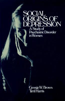 Social Origins of Depression: A Study of Psychi... 0029048907 Book Cover