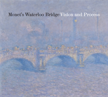 Monet's Waterloo Bridge: Vision and Process 1939125588 Book Cover