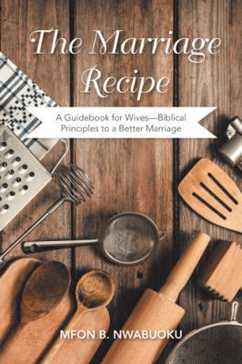 The Marriage Recipe: A Guidebook for Wives-Bibl... 1546261346 Book Cover