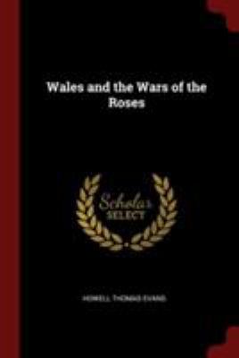 Wales and the Wars of the Roses 1376020742 Book Cover