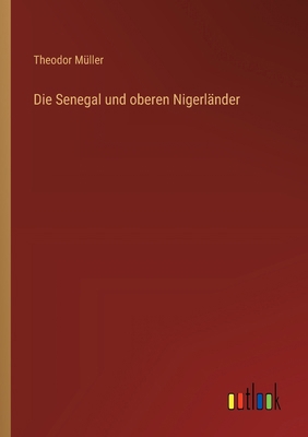 Die Senegal und oberen Nigerländer [German] 3368533436 Book Cover