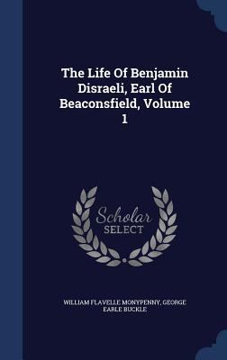 The Life Of Benjamin Disraeli, Earl Of Beaconsf... 1340111853 Book Cover