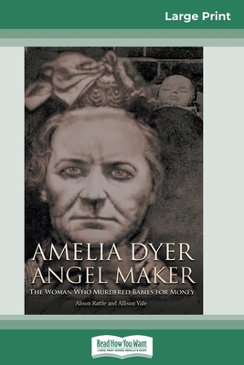 Amelia Dyer: Angel Maker: The Woman Who Murdere... [Large Print] 0369324625 Book Cover