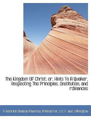 The Kingdom Of Christ; or, Hints To A Quaker, R... 1140242431 Book Cover