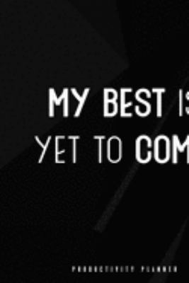 My Best Is Yet To Come!: Productivity Planner Man Notebook Journal Composition Blank Lined Diary Notepad 120 Pages Paperback Blue