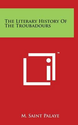 The Literary History Of The Troubadours 1494166011 Book Cover