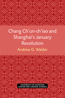 Chang Ch'un-ch'iao and Shanghai's January Revol... 0472038257 Book Cover