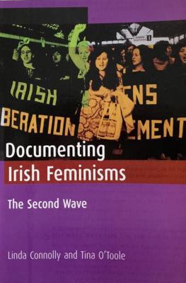 Documenting Irish Feminisms: The Second Wave 1851322361 Book Cover