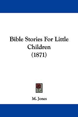 Bible Stories for Little Children (1871) 1161850570 Book Cover