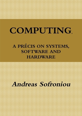 Computing, a Précis on Systems, Software and Ha... 1291051023 Book Cover