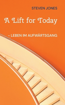 A Lift for Today: - Leben im Aufwärtsgang [German] 3757847105 Book Cover