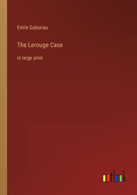 The Lerouge Case: in large print 3368624520 Book Cover