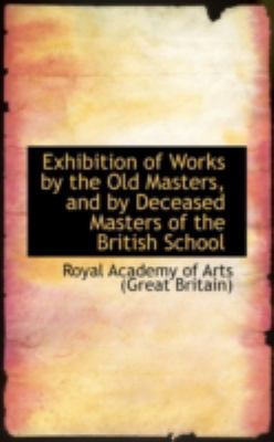 Exhibition of Works by the Old Masters, and by ... 055952210X Book Cover