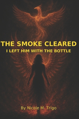The Smoke Cleared: I Left Him With The Bottle B0FXTL2CBV Book Cover