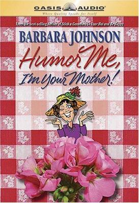 Humor Me, I'm Your Mother! 1598591088 Book Cover