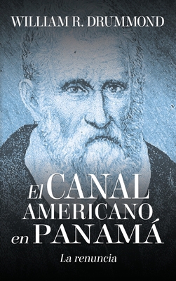 El Canal Americano En Panamá: La Renuncia [Spanish] 1535613440 Book Cover