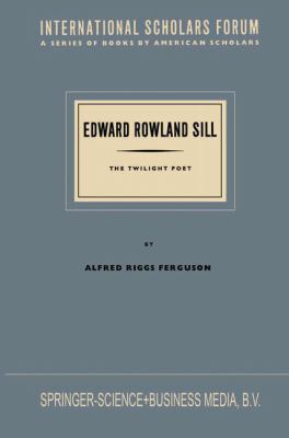 Edward Rowland Sill: The Twilight Poet 9401764913 Book Cover