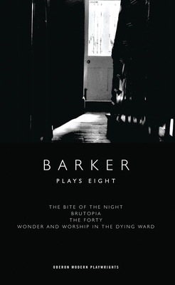 Barker: Plays Eight: The Bite of the Night; Bru... 1783190876 Book Cover