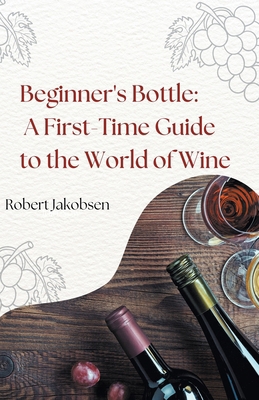 Beginner's Bottle: A First-Time Guide to the Wo... B0CSN7VDNH Book Cover