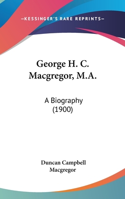 George H. C. Macgregor, M.A.: A Biography (1900) 1436525179 Book Cover