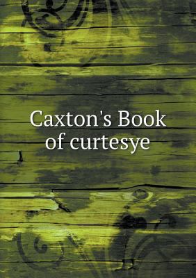 Caxton's Book of curtesye 5518687354 Book Cover